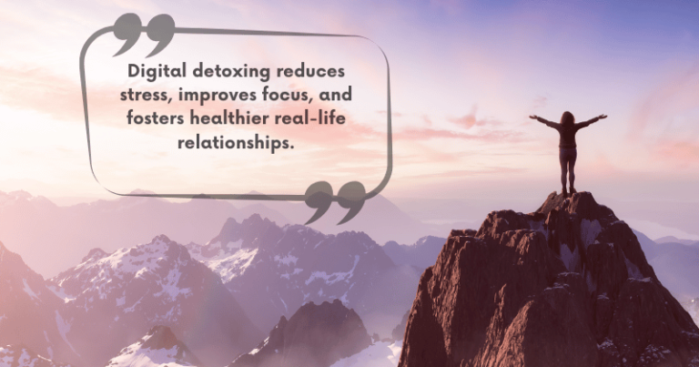 Digital detoxing reduces stress, improves focus, and fosters healthier real-life relationship.